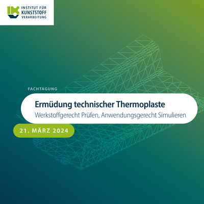 IKV-Fachtagung "Ermüdung technischer Thermoplaste" am 27.-28.9.2023